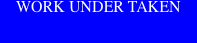 WORK UNDER TAKEN